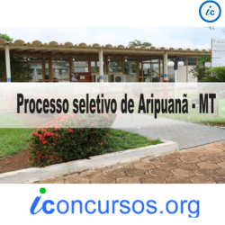 Prefeitura de Aripuanã – MT anuncia novo Processo Seletivo!