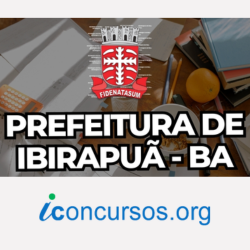 Concurso Ibirapuã-BA 2024: Prefeitura lança 2 editais com 74 vagas!