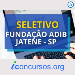 Fundação Adib Jatene – SP promove dois novos editais de Processos Seletivos!