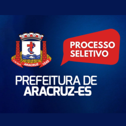 Prefeitura de Aracruz – ES abre 60 vagas em novo Processo Seletivo!