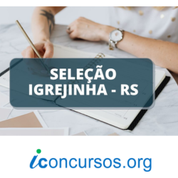 Prefeitura de Igrejinha – RS abre 45 vagas em novos Processos Seletivos!