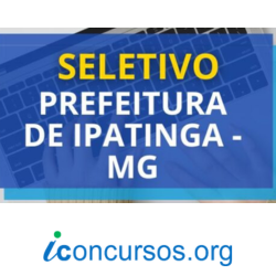 Novo edital de Processo Seletivo é divulgado pela Prefeitura de Ipatinga – MG!