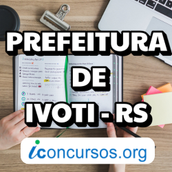 Prefeitura de Ivoti – RS divulga inscrições para dois Processos Seletivos!